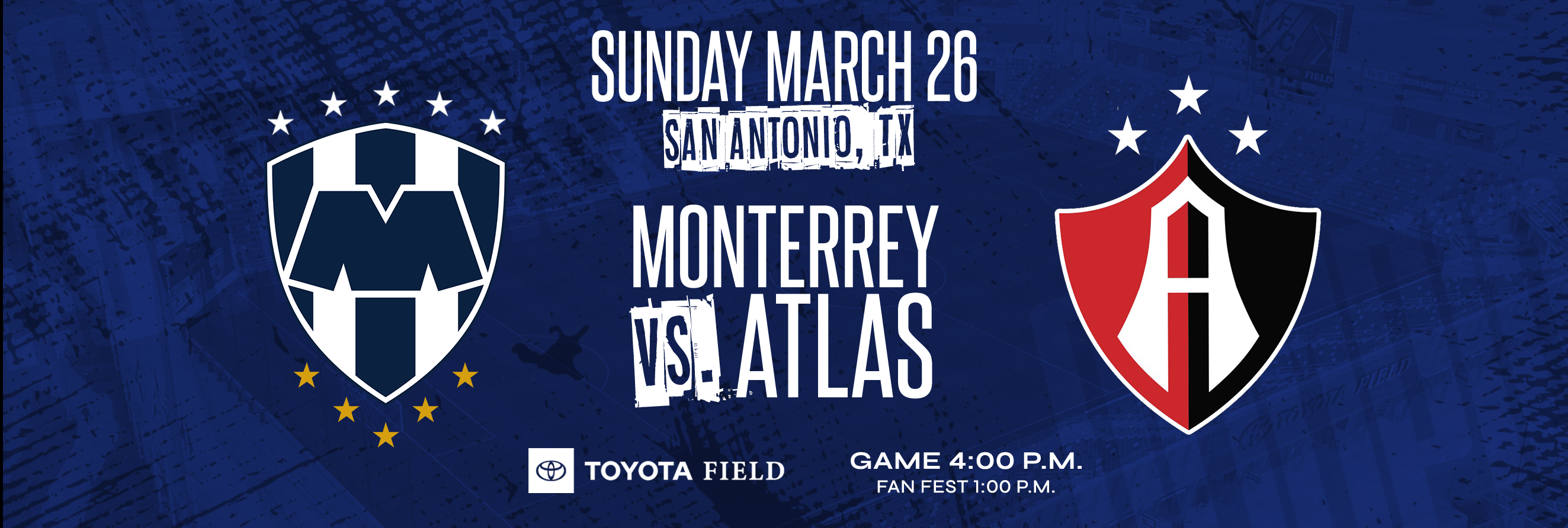 TOYOTA FIELD TO HOST LIGA MX FRIENDLY BETWEEN . MONTERREY AND ATLAS .  ON MARCH 26 - San Antonio FC